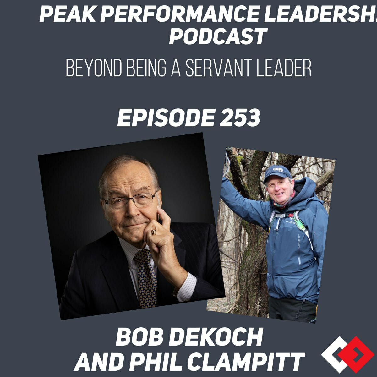 Beyond being a Servant Leader | Bob DeKoch and Phil Clampitt  | Episode 253