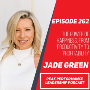 The Power of Happiness: From Productivity to Profitability | Jade Green | Episode 262