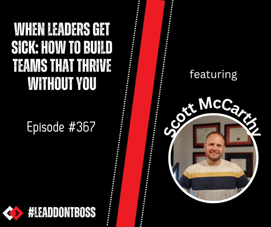 When Leaders Get Sick: How to Build Teams That Thrive Without You